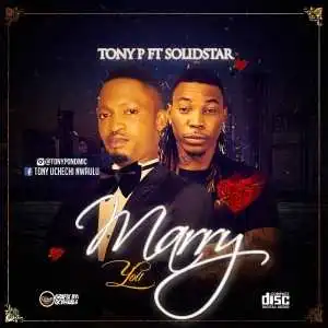 Tony P - “Marry you” ft. Solidstar (prod. DJ Coublon)